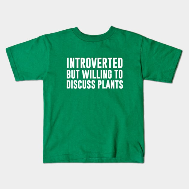 Introverted But Willing To Discuss Plants Kids T-Shirt by redsoldesign